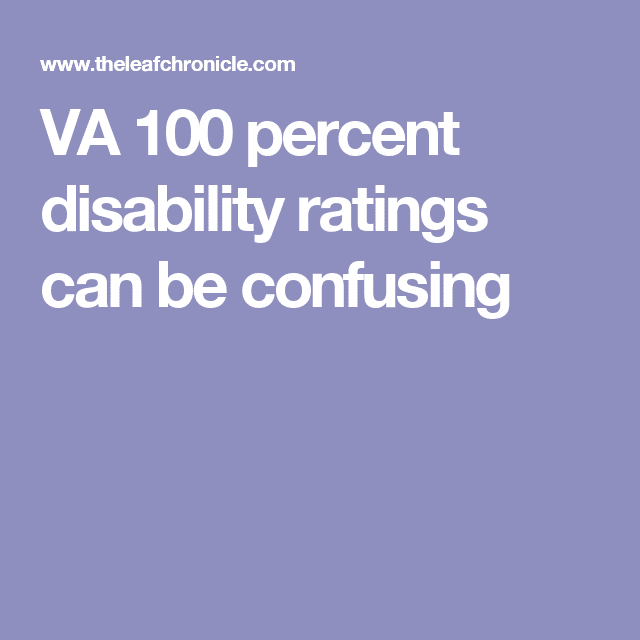 VA 100 percent disability ratings can be confusing